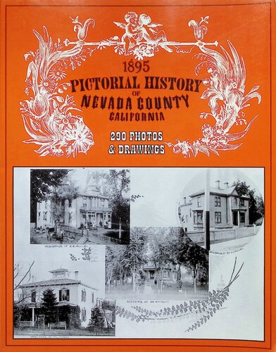 1895 Pictorial History of Nevada County, California (979.437 COM (622.342 NEV, PH 1-4))(2000)