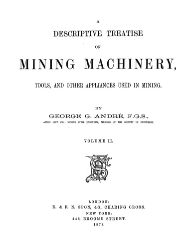 A Descriptive Treatise on Mining Machinery, Tools, and Other Appliances Used in Mining - Volume 2 (1877)