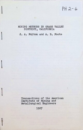 Mining Methods in Grass Valley District California From Transactions of the American Institute of Mining and Metallurgical Engineers by J A Fulton and A B Foote (PH 2-6) (1927)