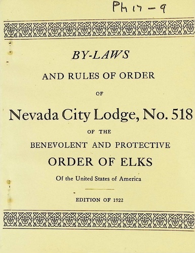 By-Laws and Rules of Order of Nevada City Lodge, No. 518 of the Benevolent and Protective Order of Elks (PH 17-9)(1922)