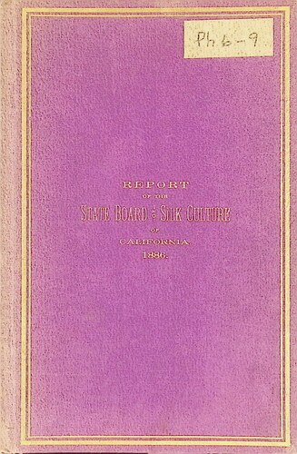 Report of the State Board of Silk Culture of California (PH 6-9)(1886)