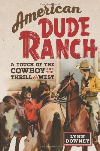 2023-08-18 - American Dude Ranch: A Touch of the Cowboy and the Thrill of the West with Lynn Downey