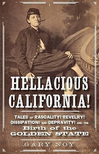2022-08-17 - Hellacious California - Tales of Rascality, Revelry, Dissipation, and Depravity with Gary Noy