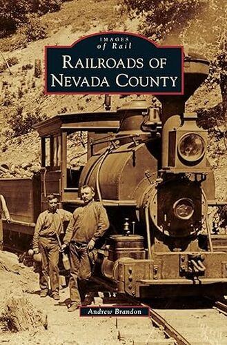 2023-10-19 - Railroads of Nevada County with Andrew Brandon
