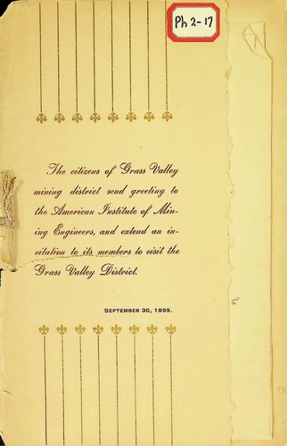 The Citizens of Grass Valley mining district send greeting to the American Institute of Mining Engineers and extend an invitation to its members to visit the Grass Valley District (PH 2-17)(1899)
