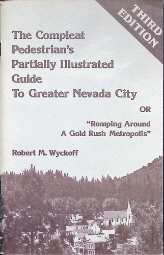 The Compleat Pedestrian\'s Illustrated Guide to Nevada City by Robert Wyckoff (1982)